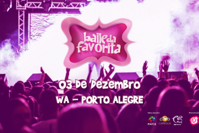 no Dia 3 de dezembro tem Baile da Favorita na WA em Porto Alegre