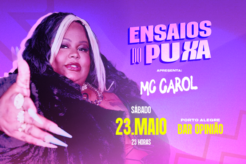 Um dos melhores eventos a capital gaúcha, 'Ensaios do Puxa' abre 2026 com MC Carol no Bar Opinião, em Porto Alegre